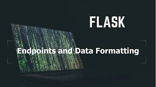 Python - Flask, Data formatting and Endpoints