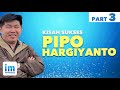 Kisah Sukses PIPO Hargiyanto - bisnis Properti dan Franchise Indomaret #3 | PIPO HARGIYANTO