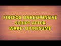 Firefox Unresponsive script after wake-up/resume