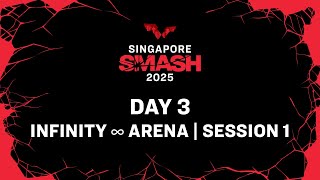 LIVE! | Infinity ∞ Arena | Day 3 | Singapore Smash 2025 | Session 1