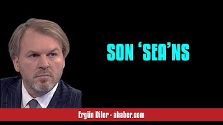 ERGÜN DİLER: SON ‘SEA’NS - SESLİ MAKALE DİNLE