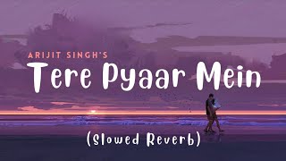 Tere Pyaar Mein lofi Song [Slowed reverb] 🎶 Arijit Singh new song | Ranbir, Shraddha |
