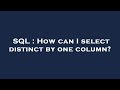 SQL : How can I select distinct by one column?