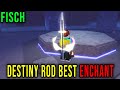 DESTINY ROD - BEST ENCHANT [FISCH] - Roblox