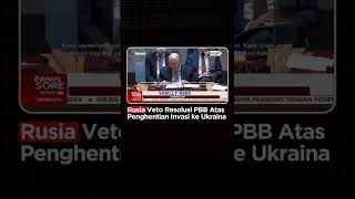 Rusia Veto Resolusi PBB Atas Penghentian Invasi ke Ukraina