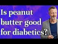 Is peanut butter good for diabetics?