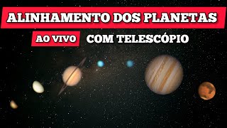 AO VIVO - ALINHAMENTO DOS PLANETAS COM TELESCÓPIO