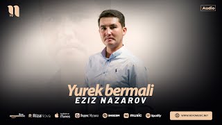 Eziz Nazarov - Yurek bermali (audio 2024)