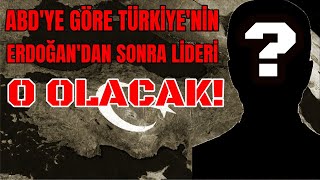 ERDOĞAN'DAN SONRA TÜRKİYE'NİN LİDERİ KİM OLACAK? ABD: O ÇOK DAHA MİLLİYETÇİ VE AGRESİF OLACAK!