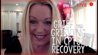 Grieving and Feelings of Grief in Complex Trauma CPTSD Recovery