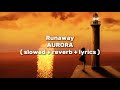 AURORA - Runaway ( slowed + reverb + lyrics )