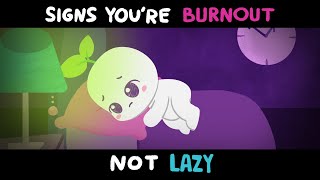 5 Signs You're Burnt out, NOT Very Lazy