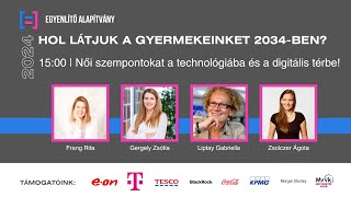 Hol látjuk a gyermekeinket 2034-ben? | Női szempontokat a technológiába és a digitális térbe!