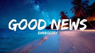 SHABOOZEY - GOOD NEWS (LYRICS)