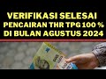 VERIFIKASI SELESAI  Pencairan THR TPG 100% di Bulan Agustus 2024