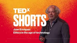 Ethics in the age of technology | Juan Enriquez | TEDx SHORTS
