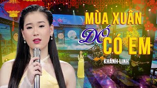 Mùa Xuân Đó Có Em - Khánh Linh | Nhạc Xuân 2025 Hay Nhất