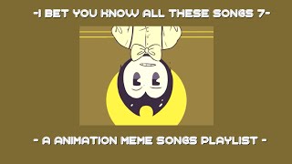 I bet you know all these songs || An animation meme community playlist || Part 7