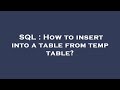 SQL : How to insert into a table from temp table?
