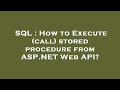 SQL : How to Execute (call) stored procedure from ASP.NET Web API?