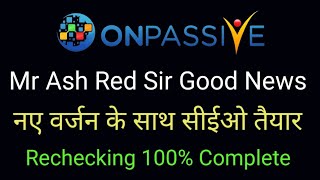 Onpassive new update Today | Mr Ash Red Sir Good News | Rechecking Complete ✅