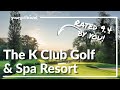 The K Club Golf Resort Review: A Spectacular Irish Open & Ryder Cup Host