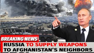1000 TANKS DEPLOED TO FIGHT TALIBAN! Russia to Supply Weapons to Afghanistan’s Neighbors.