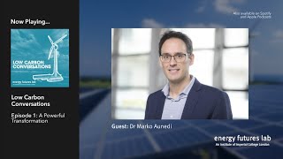 Podcast | Low Carbon Conversations: Episode 1 - A Powerful Transformation (with Dr Marko Aunedi)