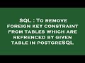 SQL : To remove foreign key constraint from tables which are refrenced by given table in postgreSQL