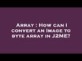 Array : How can I convert an Image to byte array in J2ME?