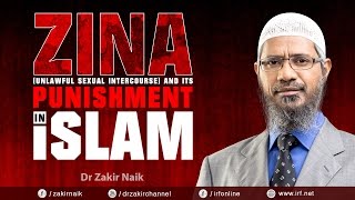 ZINA (UNLAWFUL SEXUAL INTERCOURSE) AND ITS PUNISHMENT IN ISLAM - DR ZAKIR NAIK