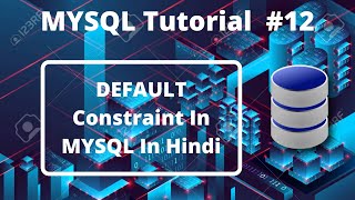 #12:- DEFAULT Constraint In MYSQL In Hindi | MYSQL Tutorial For Beginners