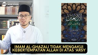 IMAM AL GHAZALI TIDAK MENGAKUI KEBERTEMPATAN ALLAH DI ATAS 'ARSY