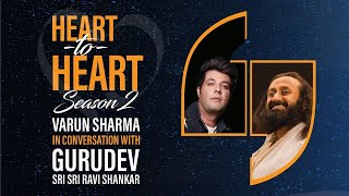 Varun Sharma In Conversation With Gurudev Sri Sri Ravi Shankar | Heart To Heart Season 2