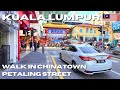 CHINATOWN Kuala Lumpur Walking Tour 4K 🇲🇾 吉隆坡唐人街 | Petaling Street