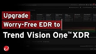 How to Upgrade Worry-Free EDR to Trend Vision One™ XDR | Step-by-Step Guide