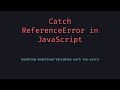 Catch ReferenceError in JavaScript using try catch