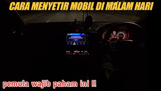 Cara Menyetir Mobil Dimalam Hari Untuk Pemula | Tutorial Nyetir Mobil Malam Hari