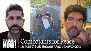 Israeli & Palestinian “Combatants for Peace” Urge Nonviolence