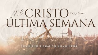 El Cristo en Su última semana