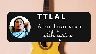 TTLal | Atui Luansiem | zoukuamthawn | lyrics