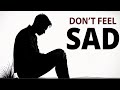 DON'T FEEL SAD, ALLAH IS CLOSE TO YOU