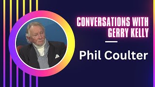 Conversations with Gerry Kelly - Phil Coulter