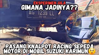 KEREN JUGA SUARANYA🤔 | PASANG KNALPOT RACING SEPEDA MOTOR DI MOBIL SUZUKI KARIMUN‼️MENYALA ABANGKuH🔥