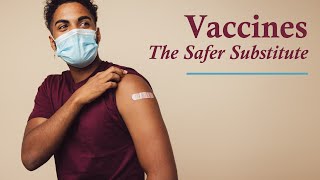 Vaccines — The Safer Substitute