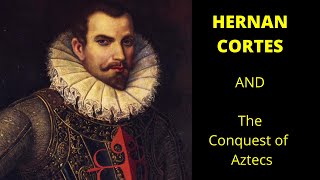 Hernan Cortes and the Conquest of the Aztecs | Art of History