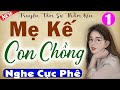 [SIÊU PHẨM] Truyện thầm kín đêm khuya đặc sắc: MẸ KẾ CON CHỒNG - Tập 1 - MC Thùy Mai kể cực phê