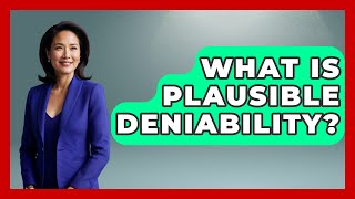 What Is Plausible Deniability? - The Right Politics