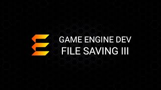 Game Engine Development: File Saving III