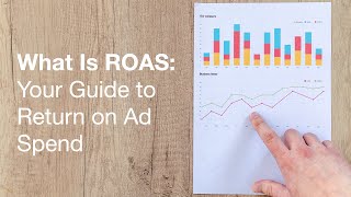 What Is ROAS: Everything You Need to Know About Return on Ad Spend